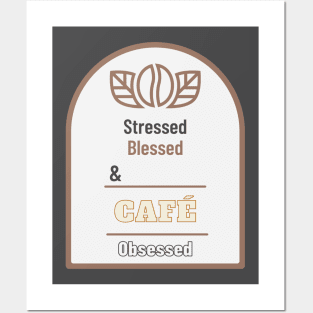 Stressed Blessed And Coffee Obsessed Posters and Art